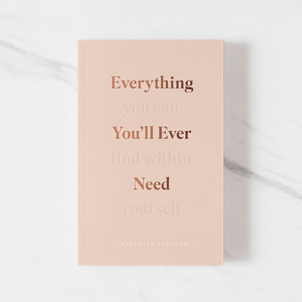 Everything You'll Ever Need, You Can Find Within Yourself